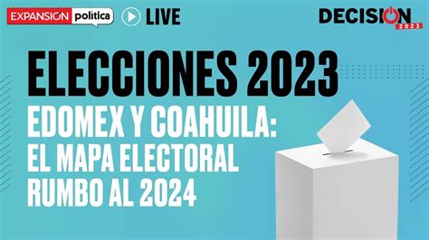 Elecciones 2023 Edomex Y Coahuila El Mapa Electoral Rumbo Al 2024