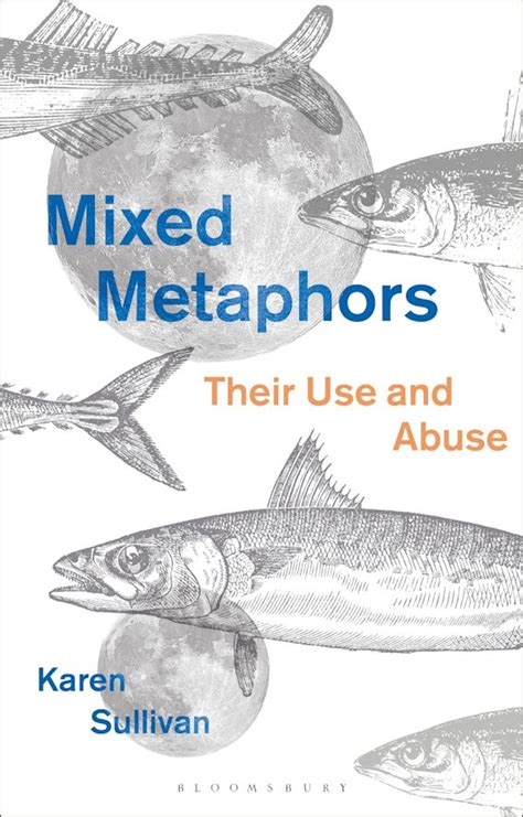 Mixed Metaphors: Their Use and Abuse: Karen Sullivan: Bloomsbury Academic