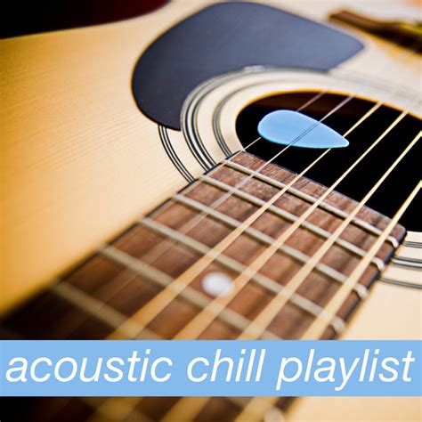 Acoustic Chill Playlist Compilation By Various Artists Spotify