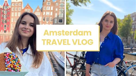 Trei Zile In Amsterdam Vis Devenit Realitate Travel Vlog YouTube