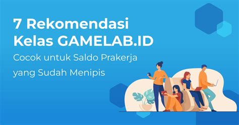 7 Kelas Gamelab Id Yang Cocok Untuk Saldo Prakerja Sudah Menipis