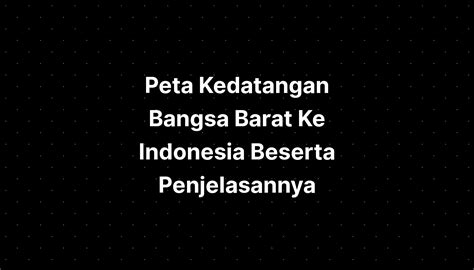 Peta Kedatangan Bangsa Barat Ke Indonesia Beserta Penjelasannya IMAGESEE