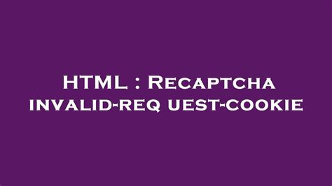 Html Recaptcha Invalid Request Cookie Youtube