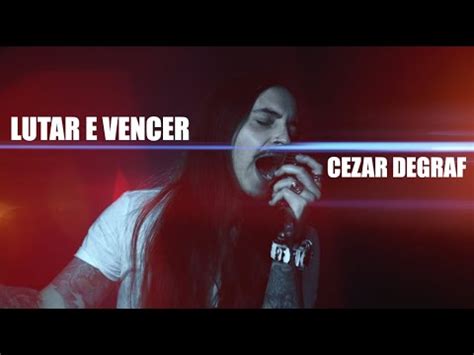 Cezar Degraf Lutar E Vencer Videoclipe Oficial YouTube