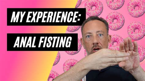 My Experience Tips W Anal Fisting YouTube