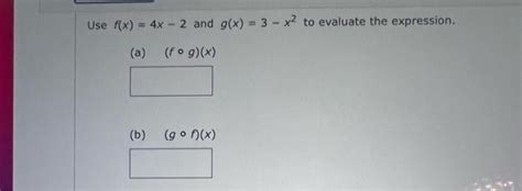 Solved Use F X 4x−2 And G X 3−x2 To Evaluate The