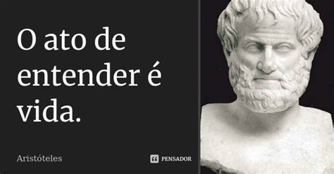 O ato de entender é vida Aristóteles Pensador