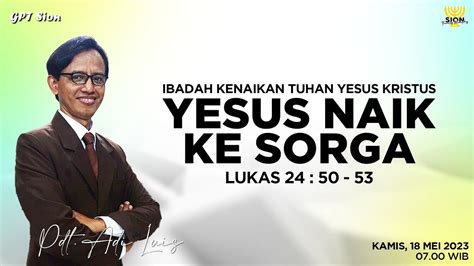 Yesus Naik Ke Sorga Ibadah Kenaikan Yesus Kristus Kamis 18 Mei