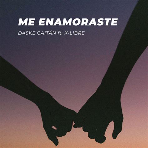 Me Enamoraste song and lyrics by Daske Gaitán K Libre Spotify