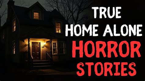 True Home Alone Horror Stories True Scary Horror Stories Reddit