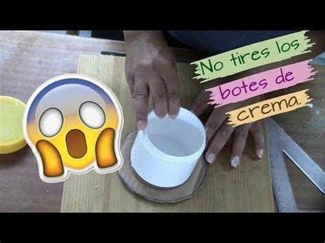 NO Tires Los BOTES DE CREMA MIRA LO QUE PUEDES HACER OTRA OPCION