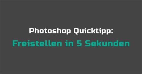 Freistellen In 5 Sekunden Photoshop Tutorial