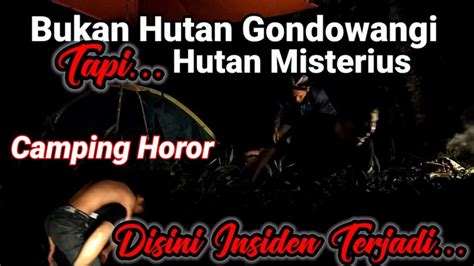 Camping Horor Camping Di Hutan Misterius Bukan Hutan Gondowangi