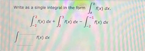 Solved Write As A Single Integral In The Form Chegg