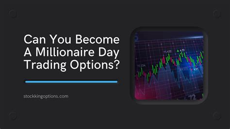 Can You Become A Millionaire Day Trading Options Stock King Options