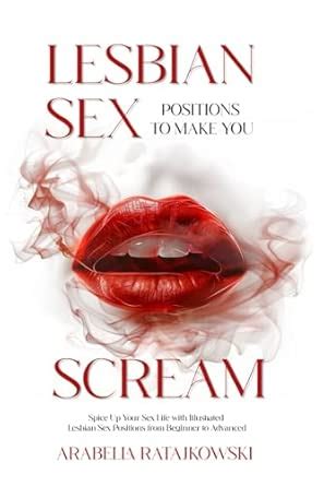 Lesbian Sex Positions To Make You Scream Spice Up Your Sex Life With Illustrated Lesbian Sex
