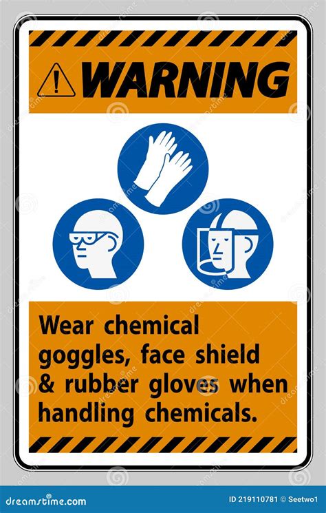 Warning Sign Wear Chemical Goggles Face Shield And Rubber Gloves When