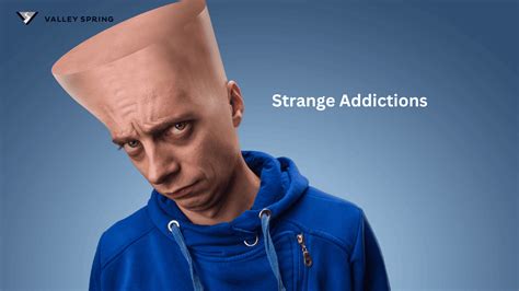 21 Strange And Unusual Addictions