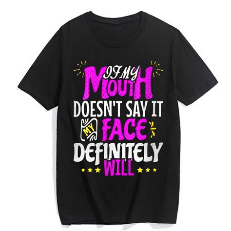 Womens T Shirt Funny Say If My Mouth Doesnt Say It My Face Definitely