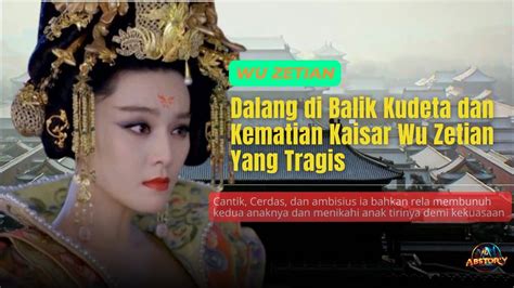 Dalang Di Balik Kudeta Dan Kematian Kaisar Wu Zetian Yang Tragis Youtube