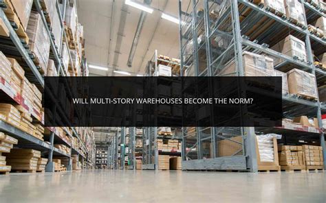 Will Multi Story Warehouses Become The Norm Phoenix Investors