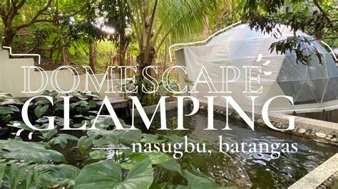 Glamping In Domescape At Nasugbu Batangas │ Travels 004 Youtube