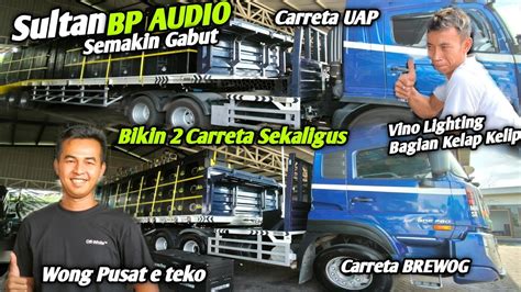 Sultan Bp Audio Makin Gabut Bikin Carreta Treller Sekaligus Spek