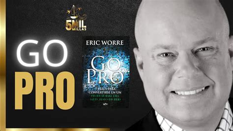 GO PRO DE ERIC WORRE 7 PASOS PARA CONVERTIRSE EN UN PROFESIONAL DEL