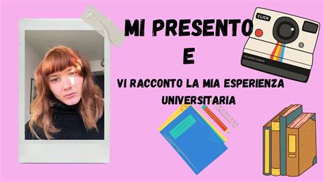 Mi Presento E Vi Racconto La Mia Esperienza Universitaria YouTube