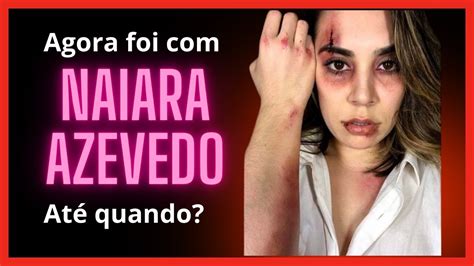 NAIARA AZEVEDO Faz BO Contra EX MARIDO YouTube