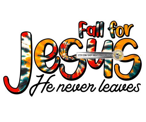 Fall For Jesus He Never Leaves PNG Sublimation Designs Etsy