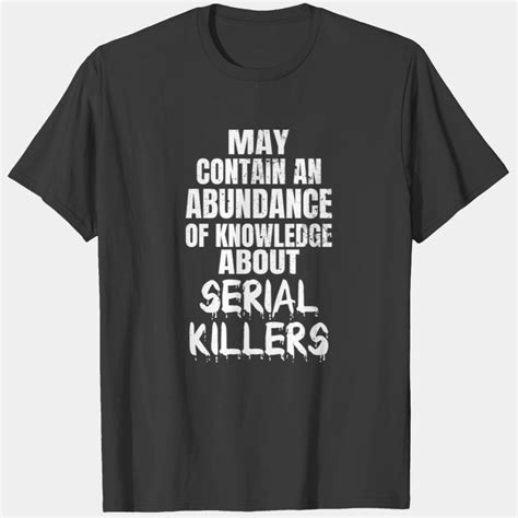 Serial Killer Knowledge About Serial Killers T Shirt Sold By Nora Toth Sku 6066080 Printerval