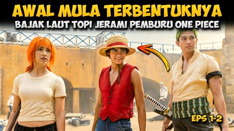 Awal Mula Terbentuknya Bajak Laut Topi Jerami Alur Cerita One Piece