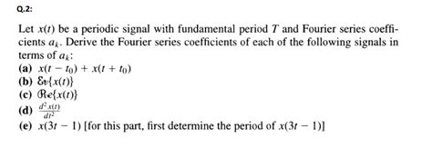 Solved Let X T Be A Periodic Signal With Fundamental Period Chegg