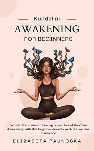 Kundalini Awakening For Beginners Activate Your Kundalini Energy And