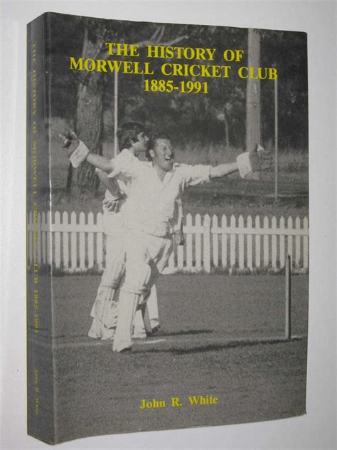 The History OF The Morwell Cricket Club 1885-1991