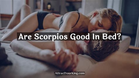 Are Scorpios Good In Bed Attract Your King