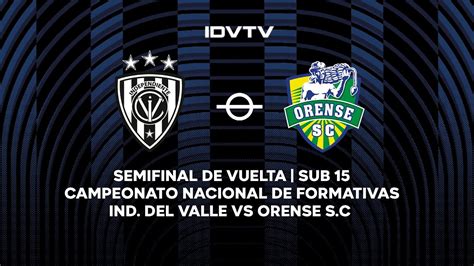 Semifinal De Vuelta Ind Del Valle Vs Oense S C SUB 15 Campeonato