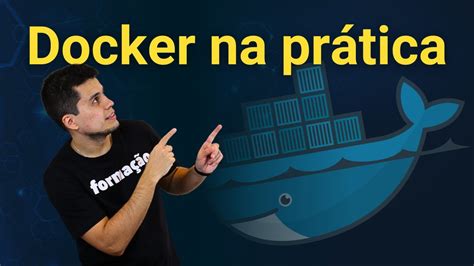 Primeiros Passos Docker Na Pr Tica Youtube