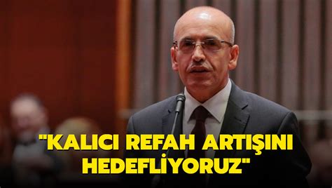 Bakan Şimşek Kalıcı refah artışını hedefliyoruz