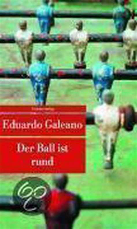 Der Ball Ist Rund Eduardo Galeano Boeken Bol