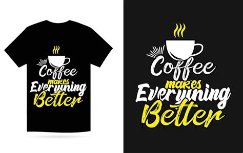 Coffee Makes Everything Better T Shirt Design 21890248 Vector Art At Vecteezy