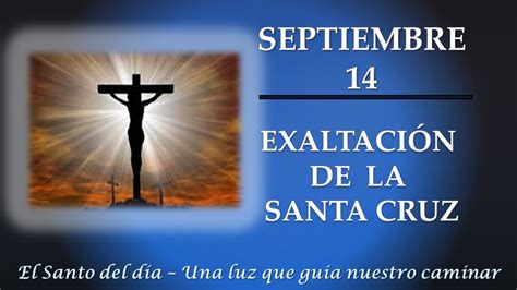 SEPTIEMBRE 14 EXALTACION DE LA SANTA CRUZ EL SANTO DEL DIA YouTube