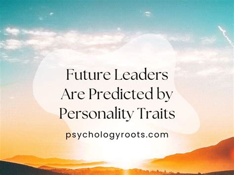 Future Leaders Are Predicted By Personality Traits Psychology Roots