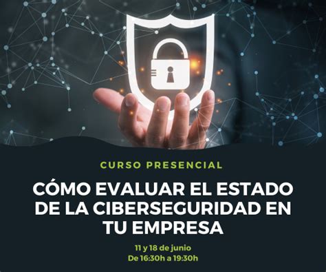 Curso Presencial C Mo Evaluar El Estado De La Ciberseguridad En Tu