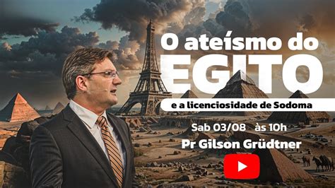 O Ate Smo Do Egito E A Licenciosidade De Sodoma Pr Gilson Gr Dtner