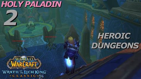 Lets Play World Of Warcraft Wotlk Holy Paladin Heroic Dungeons