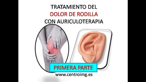 C Mo Quitar El Dolor De Rodilla Con Auriculoterapia Primera Parte