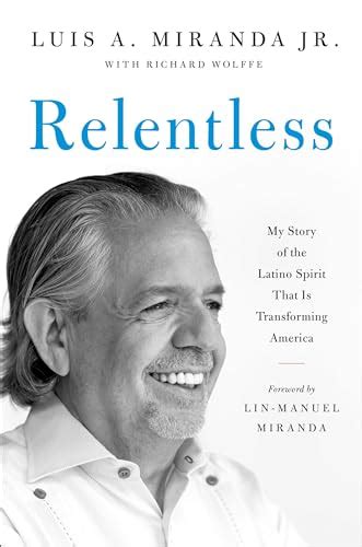 Relentless: My Story of the Latino Spirit That Is Transforming America ...