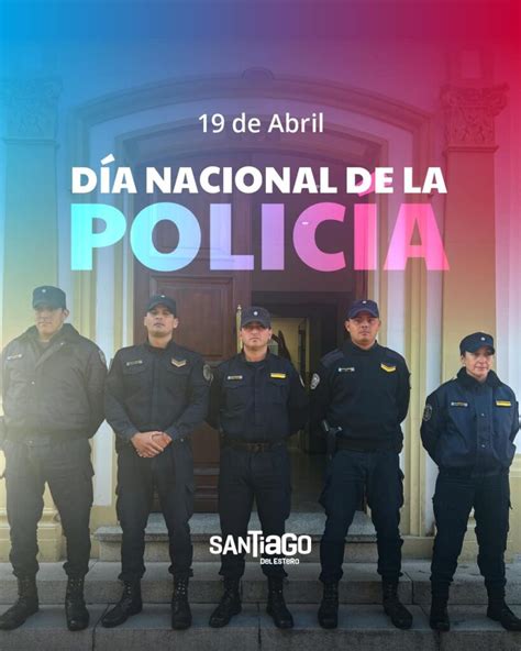 19 De Abril Día Nacional Del Policía Santiago Del Estero